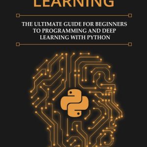 کتاب Machine Learning: The Ultimate Guide for Beginners to Programming and Deep Learning With Python